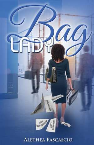 Bag Lady de Alethea M. Pascascio