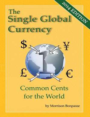 The Single Global Currency de Morrison Bonpasse