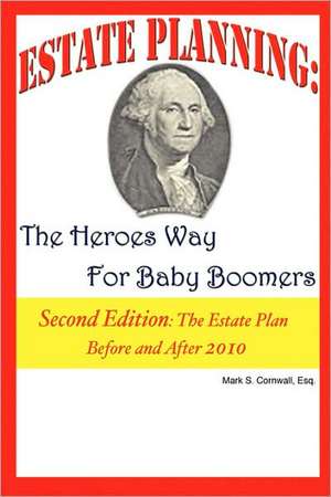 Estate Planning: The Heroes Way for Baby Boomers de Mark S. Cornwall