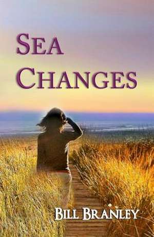 Sea Changes: A Trout Fisher's Perspective de Bill Branley