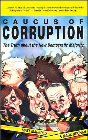 Caucus of Corruption: The Truth about the New Democratic Majority de Matthew Margolis