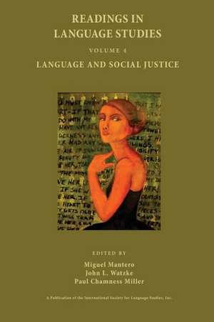 Readings in Language Studies, Volume 4: Language and Social Justice de Miguel Mantero