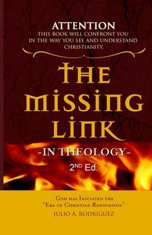 The Missing Link - In Theology: Second Edition de Julio A. Rodriguez