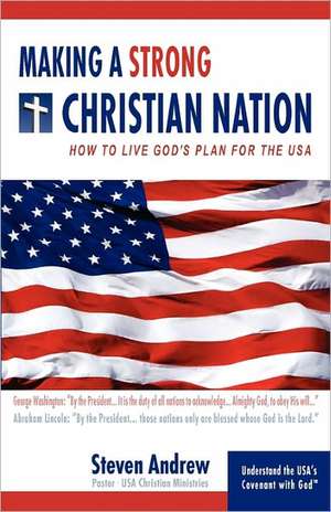 Making a Strong Christian Nation de Steven Andrew