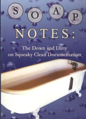 Soap Notes: The Down and Dirty on Squeaky Clean Documentation de Jeremiah Fleenor