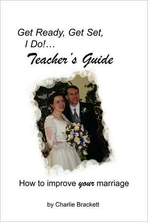 Get Ready, Get Set, I Do! Teacher's Guide de Charlie Brackett