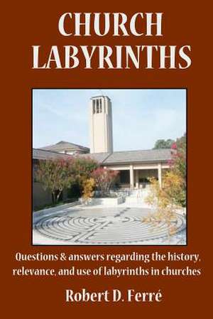 Church Labyrinths de Robert D. Ferre