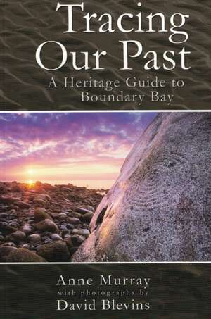 Tracing our Past: a heritage guide to Boundary Bay de Anne Murray