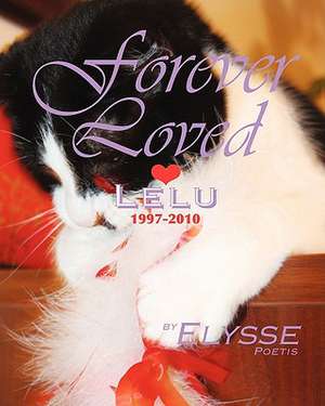 Forever Loved: Lelu, 1997-2010 a Cat's Love Story de Elysse Poetis