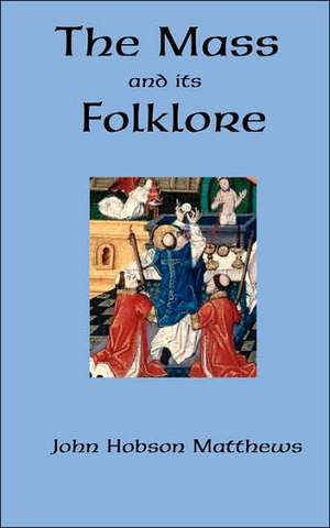 The Mass and Its Folklore de John Hobson Matthews