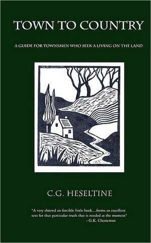 Town to Country; A Guide for Townsmen Who Seek a Living on the Land de G. C. HESELTINE