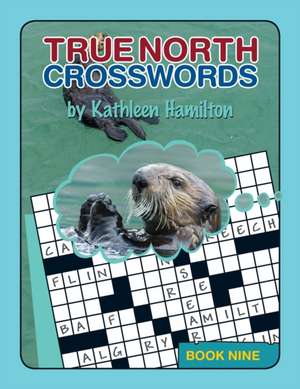 True North Crosswords, Book Nine de Kathleen Hamilton