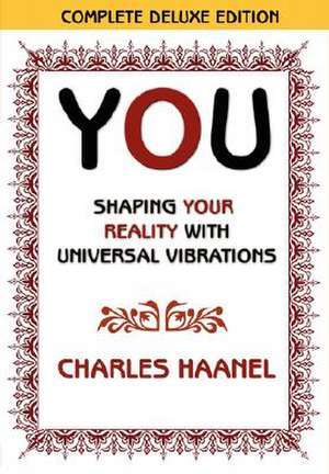 You Shaping Your Reality with Universal Vibrations by Charles Haanel de CHARLES HAANEL