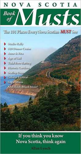 Nova Scotia Book of Musts: 101 Places Every Nova Scotian Must Visit de Allan Lynch