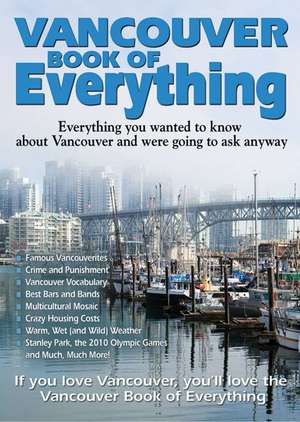 Vancouver Book of Everything: Everything You Wanted to Know about Vancouver and Were Going to Ask Anyway de Samantha Amara