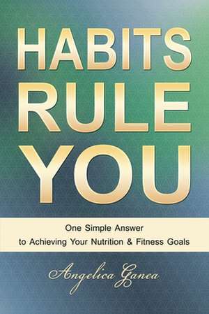 HABITS RULE YOU de Angelica Ganea