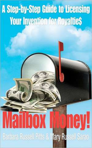 Mailbox Money!: Step-By-Step Guide to Licensing Your Invention for Royalties de Barbara Russell Pitts