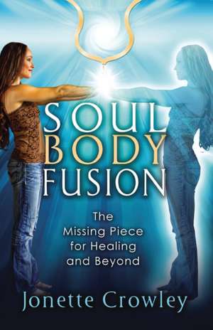 Soul Body Fusion de Jonette Crowley