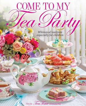 Come to My Tea Party: Whimsical Teatimes Especially for Children de Lorna Reeves