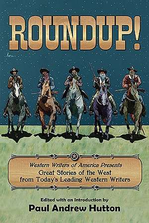 Roundup!: Western Writers of America Presents Great Stories of the West from Today's Leading Western Writers de Paul Andrew Hutton