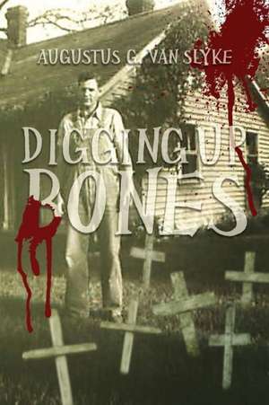 Digging Up Bones: The Story of a Tragic Romance de Augustus G. Van Slyke