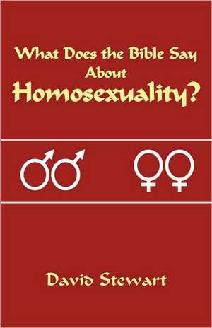 What Does the Bible Say about Homosexuality? de DAVID STEWART