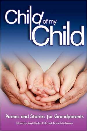 Child of My Child: Poems and Stories for Grandparents de Sandi Gelles-Cole