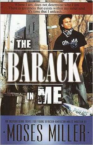 The Barack in Me: An Inspirational Novel for Young African American Males de Moses Miller