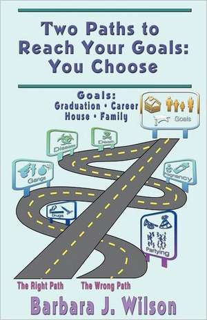 Two Paths to Reach Your Goals: You Choose de Barbara J. Wilson