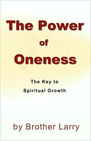 The Power of Oneness de Brother Larry Silver