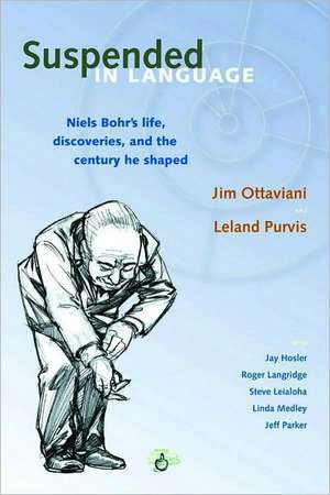 Suspended In Language: Niels Bohrs Life, Discoveries, And The Century He Shaped de Jim Ottaviani