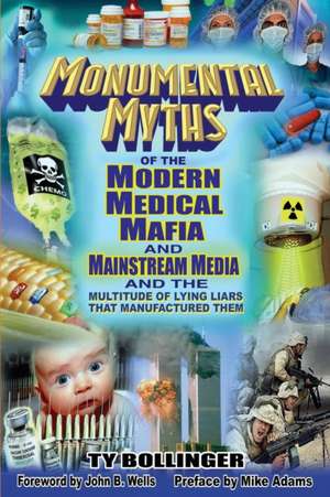 Monumental Myths of the Modern Medical Mafia and Mainstream Media and the Multitude of Lying Liars That Manufactured Them de Ty M. Bollinger