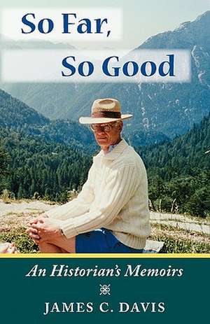 So Far, So Good: An Historian's Memoirs de James C. Davis