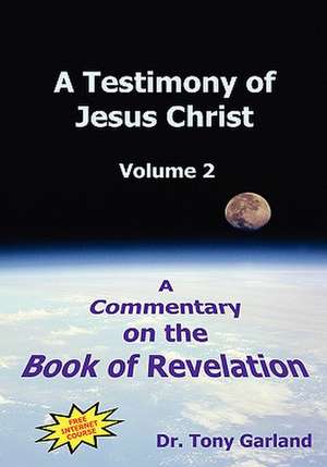 A Testimony of Jesus Christ - Volume 2 de Anthony Charles Garland