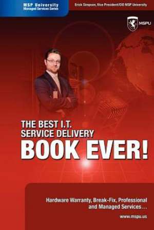 The Best I.T. Service Delivery BOOK EVER! Hardware Warranty, Break-Fix, Professional and Managed Services de Erick Simpson