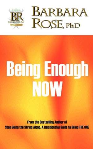 Being Enough NOW de Barbara Rose