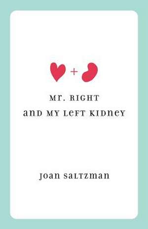 Mr. Right and My Left Kidney de Joan Saltzman