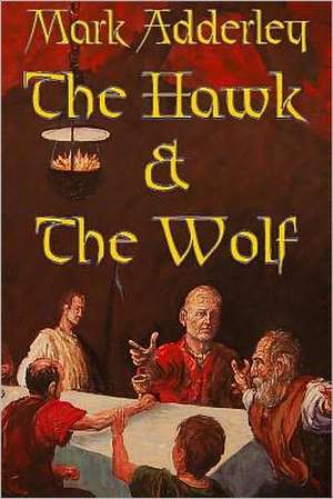 The Hawk and the Wolf: The Matter of Britain Book One de Mark Adderley