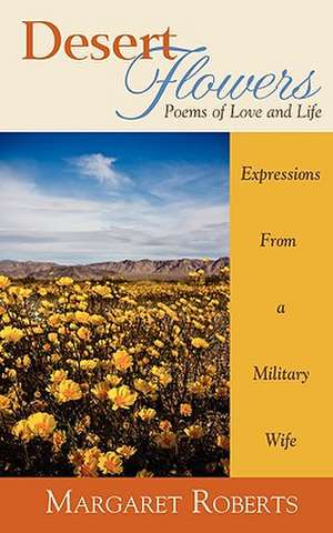 Desert Flowers: Poems of Love & Life de Margaret Roberts