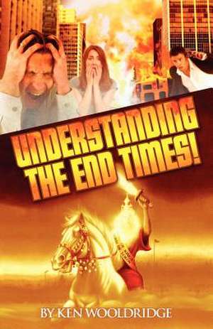 Understanding the End Times! de Ken Wooldridge