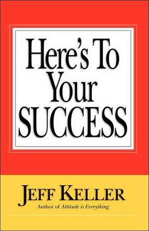 Here's to Your Success de Jeff Keller