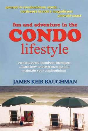 Fun and Adventure in the Condo Lifestyle de James Keir Baughman