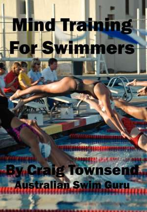 Mind Training for Swimmers: Insights on Women de Craig Townsend