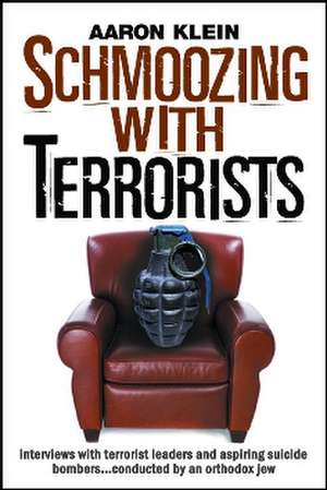 Schmoozing with Terrorists: From Hollywood to the Holy Land, Jihadists Reveal Their Global Plans--To a Jew! de Aaron Klein