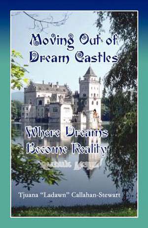 Moving Out of Dream Castles...Where Dreams Become Reality de Sos Graphics &. Designs