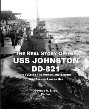 The Real Story of the USS Johnston DD-821 de George a. Sites