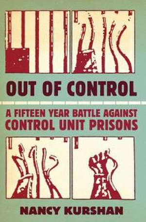 Out of Control: A Fifteen-Year Battle Against Control Unit Prisons de Nancy Kurshan