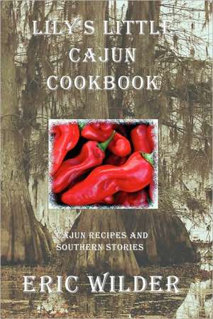 Lily's Little Cajun Cookbook de Eric Wilder