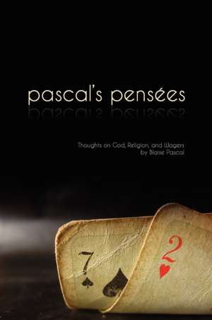 Pascal's Pensees: Thoughts on God, Religion, and Wagers de Blaise Pascal