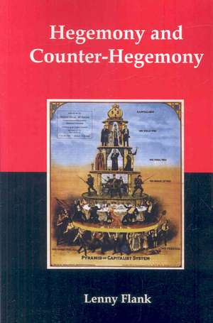 Hegemony and Counter-Hegemony: Marxism, Capitalism, and Their Relation to Sexism, Racism, Nationalism, and Authoritarianism de Jr. Flank, Lenny